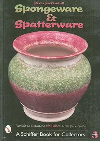 PDF/READ Spongeware and Spatterware (Schiffer Book for Collectors) full