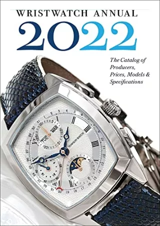 PDF KINDLE DOWNLOAD Wristwatch Annual 2022: The Catalog of Producers, Prices, Mo