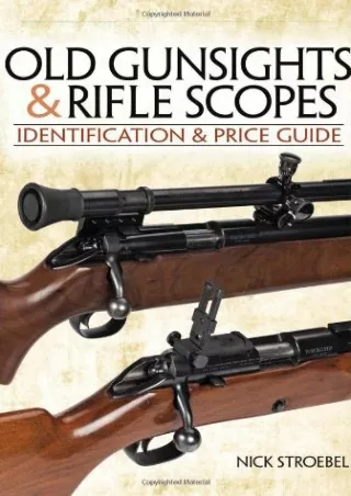 PDF/READ Old Gunsights And Rifle Scopes: Identification and Price Guide read