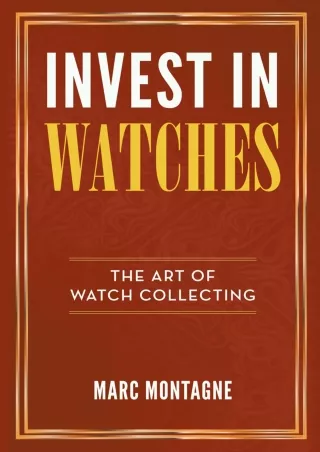 [PDF] DOWNLOAD EBOOK Invest in Watches: The Art of Watch Collecting android