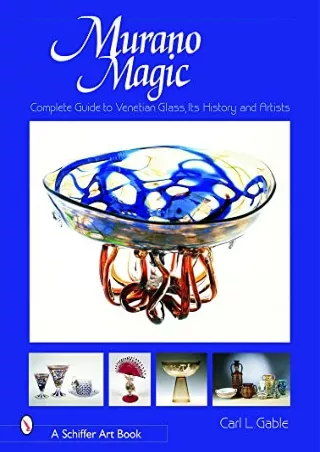 [PDF] READ Free Murano Magic: Complete Guide to Venetian Glass, Its History and