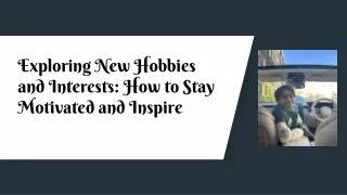 Exploring New Hobbies and Interests_ How to Stay Motivated and Inspire