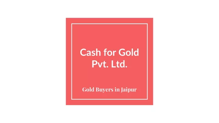 cash for gold pvt ltd