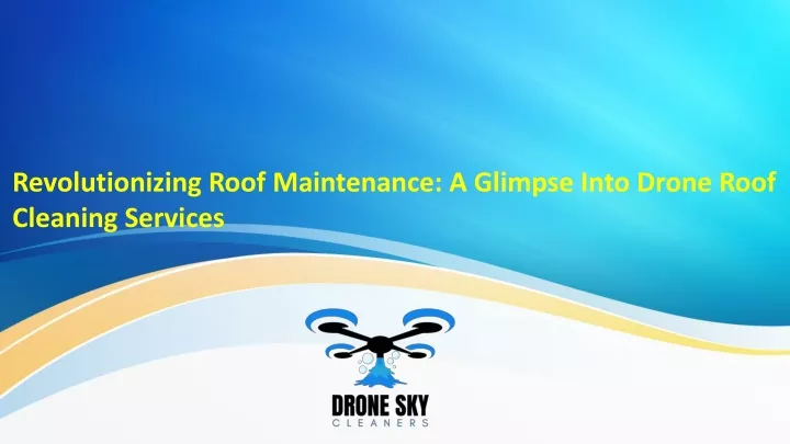 revolutionizing roof maintenance a glimpse into
