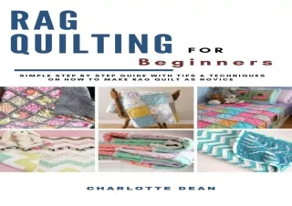FREE READ [PDF] RAG QUILTING FOR BEGINNERS: Simple Step by Step Guide with Tips & Techniques on How to Make Rag Quilt as