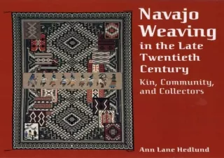 READ EBOOK (PDF) Navajo Weaving in the Late Twentieth Century: Kin, Community, and Collectors