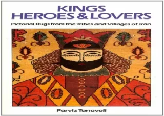 FREE READ [PDF] Kings, Heroes and Lovers: Pictorial Rugs from the Tribes and Villages of Iran