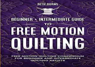 DOWNLOAD️ FREE (PDF) Free-Motion Quilting: Beginner   Intermediate Guide to Free-Motion Quilting: Free Motion Quilting C