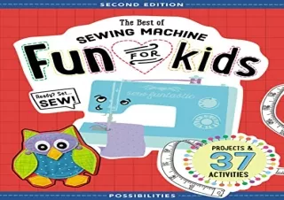 (PDF)FULL DOWNLOAD The Best of Sewing Machine Fun for Kids: Ready, Set, Sew - 37 Projects & Activities