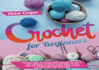 GET (️PDF️) DOWNLOAD Crochet For Beginners: The Easy Way to Create New Crochet Projects Like the Pros, a Step by Step Gu