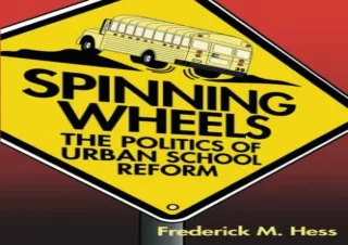 READ ONLINE Spinning Wheels: The Politics of Urban School Reform