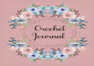 GET (️PDF️) DOWNLOAD Crochet Journal With Flowers: Crochet book for all your projects