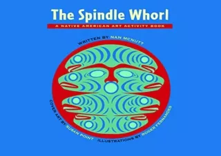 [EBOOK] DOWNLOAD The Spindle Whorl: A Story and Activity Book for Ages 8 - 10 (Native American Art Activity Book)