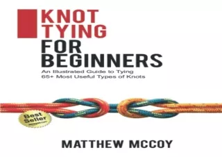 READ EBOOK [PDF] Knot Tying for Beginners: An Illustrated Guide to Tying 65  Most Useful Types of Knots