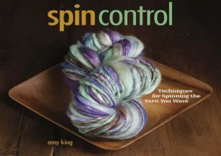 GET (️PDF️) DOWNLOAD Spin Control: Techniques for Spinning the Yarns You Want