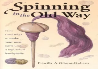 DOWNLOAD️ FREE (PDF) Spinning in the Old Way: How (and Why) To Make Your Own Yarn With A High-Whorl Handspindle