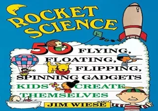 [EPUB] DOWNLOAD Rocket Science: 50 Flying, Floating, Flipping, Spinning Gadgets Kids Create Themselves