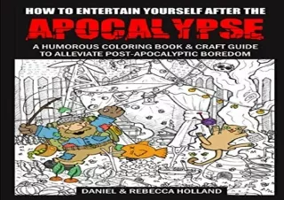 GET (️PDF️) DOWNLOAD How to Entertain Yourself After the Apocalypse: A Humorous Coloring Book and Craft Guide to Allevia