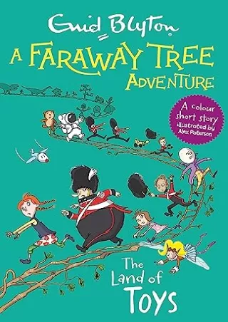 [PDF READ ONLINE] A Faraway Tree Adventure: The Land of Toys: Colour Short Stories