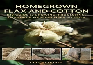 DOWNLOAD [PDF] Homegrown Flax and Cotton: DIY Guide to Growing, Processing, Spinning & Weaving Fiber to Cloth