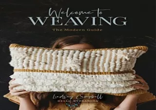 GET (️PDF️) DOWNLOAD Welcome to Weaving: The Modern Guide