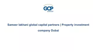 Sameer lakhani global capital partners | Property investment company Dubai