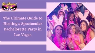 The Ultimate Guide to Hosting a Spectacular Bachelorette Party in Las Vegas