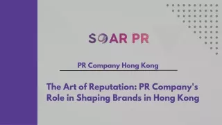 The Art of Reputation PR Company's Role in Shaping Brands in Hong Kong - Soar PR
