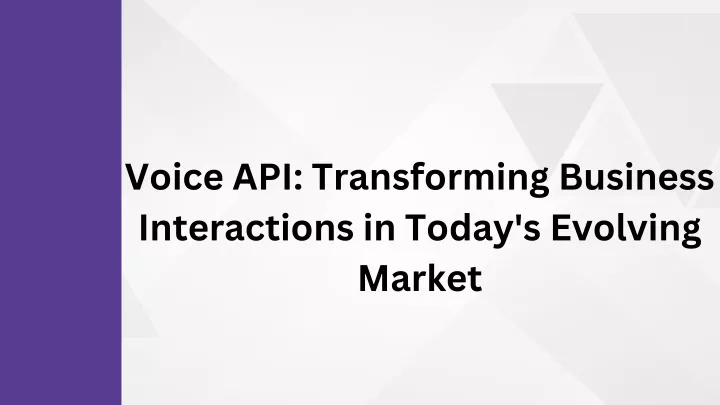 voice api transforming business interactions
