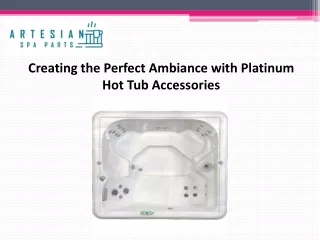 Creating the Perfect Ambiance with Platinum Hot Tub Accessories
