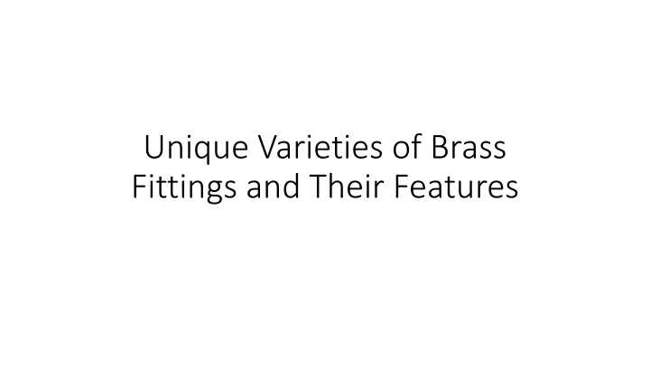 unique varieties of brass fittings and their