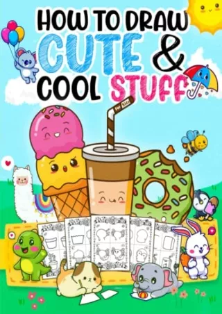 [READ DOWNLOAD] How to Draw Cute & Cool stuff For kids: Fun activity book offering easy steps