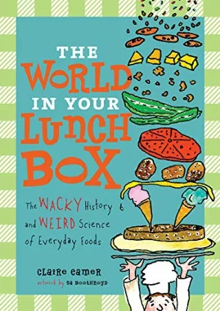 [READ DOWNLOAD] The World in Your Lunch Box: The Wacky History and Weird Science of Everyday