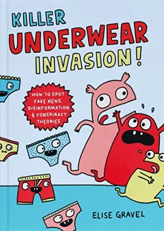 Read ebook [PDF] Killer Underwear Invasion!: How to Spot Fake News, Disinformation & Conspiracy
