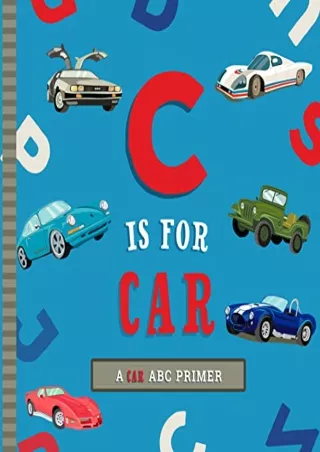 [PDF READ ONLINE] C Is for Car: An ABC Car Primer