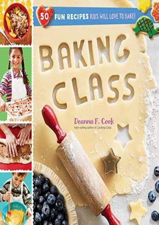 READ [PDF] Baking Class: 50 Fun Recipes Kids Will Love to Bake! (Cooking Class)