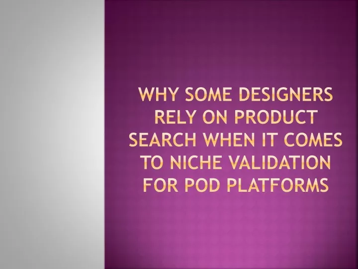 why some designers rely on product search when it comes to niche validation for pod platforms