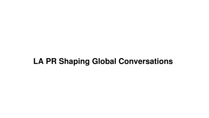la pr shaping global conversations