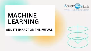 Machine Learning and its  impact on future