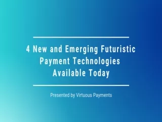 4 New and Emerging Futuristic Payment Technologies Available Today - Virtuous Payments