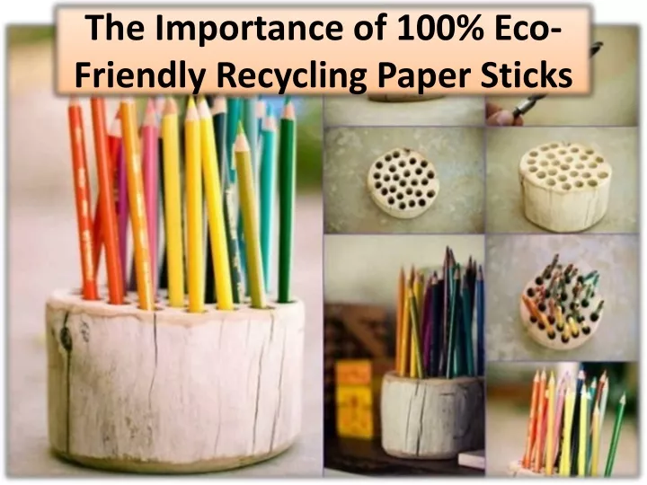 the importance of 100 eco friendly recycling paper sticks