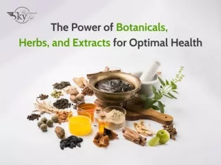 The Power of Botanicals, Herbs, and Extracts for Optimal Health