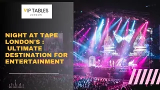 Night at Tape London's :  Ultimate Destination for Entertainment