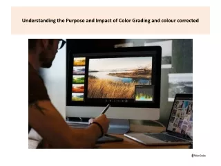Understanding the Purpose and Impact of Color Grading and colour corrected