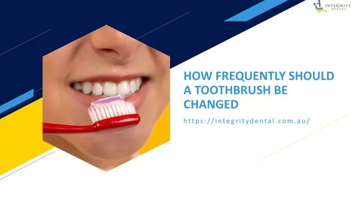 how frequently should a toothbrush be changed