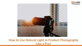 How to Use Natural Light in Product Photography Like a Pro