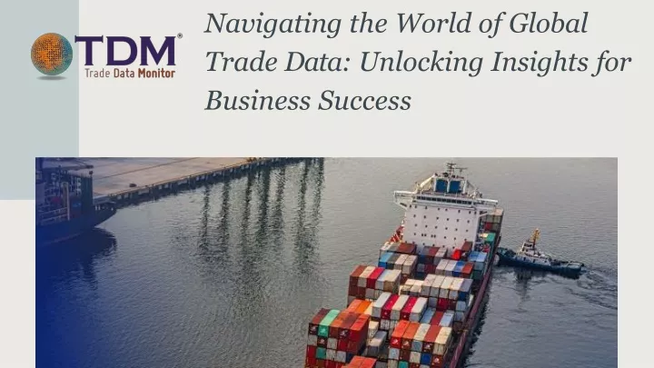navigating the world of global trade data unlocking insights for business success