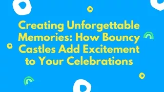 Creating Unforgettable Memories: How Bouncy Castles Add Excitement