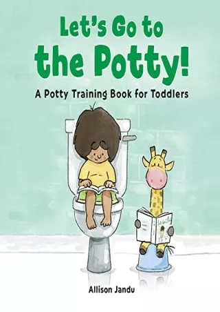 [PDF READ ONLINE] Let's Go to the Potty!: A Potty Training Book for Toddlers