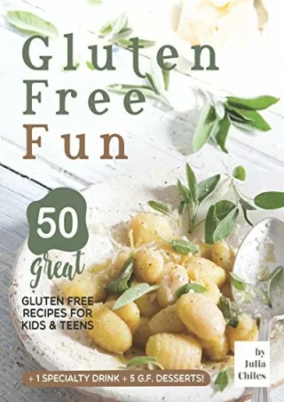 PDF_ Gluten Free Fun: 50 Great Gluten Free Recipes for Kids & Teens   1 specialty